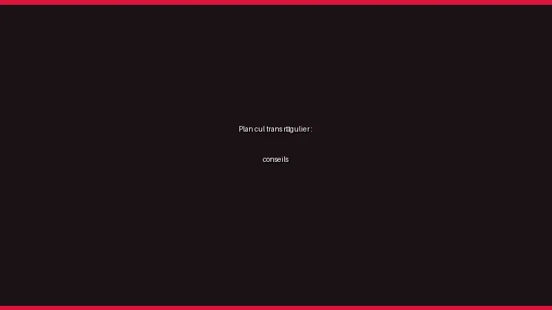 Plan cul trans régulier : conseils