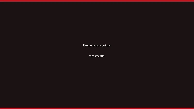 Rencontre trans gratuite sans arnaque